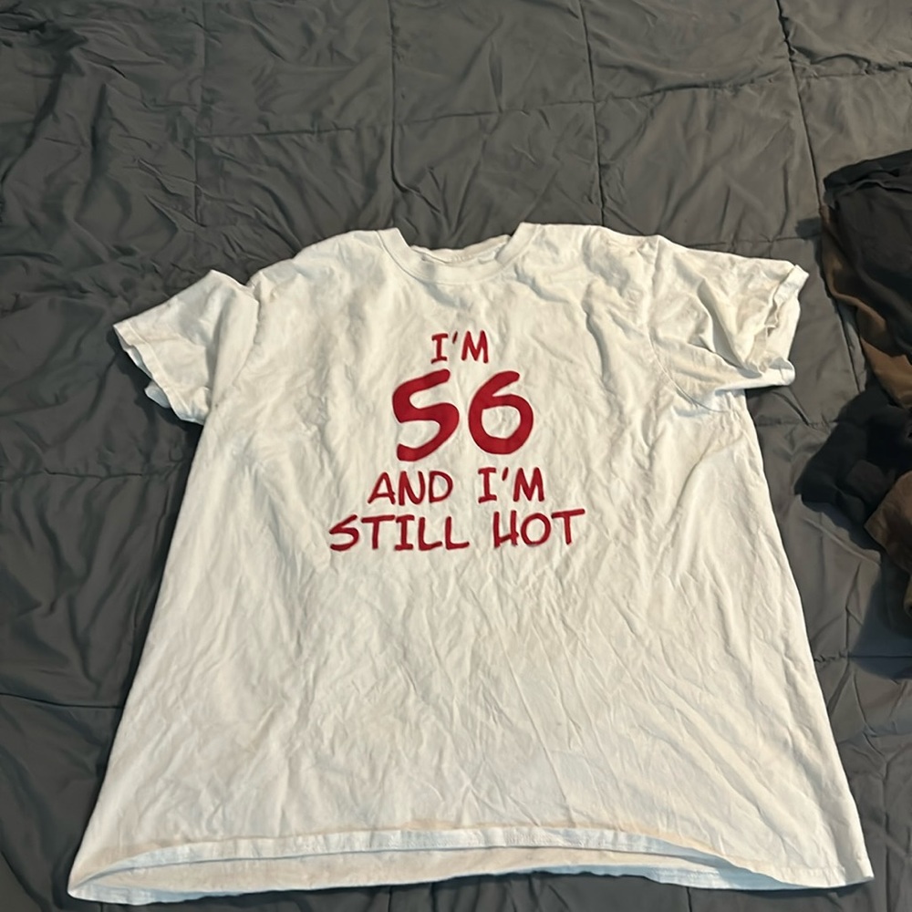 Im 56 and still hot shirt